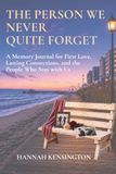 The Person We Never Quite Forget: A Memory Journal for First Love, Lasting Connections, and the People Who Stay with Us