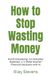 How to Stop Wasting Money: Avoid Overpaying, Cut Everyday Expenses, and Make Smarter Financial Decisions with AI