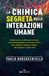 La Roi Edizioni La chimica segreta delle interazioni umane. Riconoscere e utilizzare ormoni, neurotrasmettitori e mix biochimici per relazioni sempre efficaci nel business e nella vita Paperback