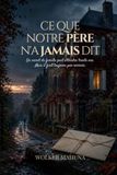 CE QUE NOTRE PÈRE N’A JAMAIS DIT: Un secret de famille peut attendre trente ans. Mais il finit toujours par revenir.