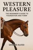 Western Independently Published Western Pleasure: The Beginner’s Guide to Foundation and Form Paperback