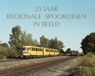De Alk 25 jaar regionale spoorlijnen in beeld