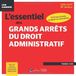 L'essentiel des grands arrêts du droit administratif: 90 fiches d'arrêts analysés et commentés. Mots-clés, Plans de commentaire, Jurisprudences additionnelles