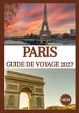 PARIS GUIDE DE VOYAGE 2027