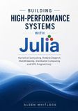 Building Independently Published Building High-Performance Systems with Julia: Numerical Computing, Multiple Dispatch, Multithreading, Distributed Computing, and GPU Programming Paperback