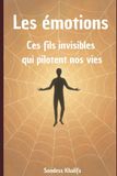 Les émotions, ces fils invisibles qui pilotent nos vies: Coupez les fils invisibles et choisissez librement votre ligne de vie