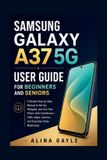 Samsung Galaxy A37 5G User Guide for Beginners and Seniors