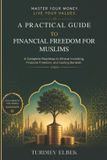 A Libri GmbH A Practical Guide to Financial Freedom for Muslims: The Complete Halal Guide to Financial Freedom