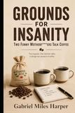 GROUNDS FOR INSANITY Two Funny Motherf***ers Talk Coffee