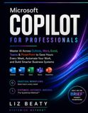 Microsoft Copilot for Professionals: The Business User's Playbook for AI Agents, Smarter Workflows, and Real Productivity Across Microsoft 365