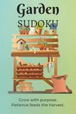 Garden Sudoku Puzzle Book: Sudoku for Gardeners and Nature Lovers | Build Focus, Patience, and Mental Clarity | 6x9 Inches, 110 Pages | 50+ Puzzles with Themed Quotes | Solutions Included