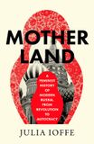 Motherland: A Feminist History of Modern Russia, From Revolution to Autocracy