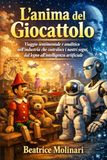 L'anima del giocattolo: Viaggio sentimentale e analitico nell’industria che costruisce i nostri sogni, dal legno all’intelligenza artificiale