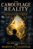 THE CAMOUFLAGE REALITY: Waking Up from the World We Were Trained to Believe Transcribed by the Dreaming Self