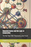 Repeated The Game Theory Library- Repeated Games and the Logic of Cooperation