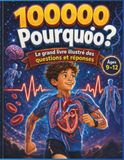 100000 Pourquoi - Grand livre coloré avec illustrations Questions et Réponses pour Enfants: Encyclopédie illustrée pour enfants de 6 à 9 ans avec ... inventions, quiz et défis de logique