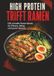 High Protein Ramen: 100 schnelle Power-Bowls für Fitness, Alltag und puren Genuss