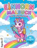 Einhorn Malbuch zur Einschulung: 40 Ausmalbilder & 10 Mitmachseiten für Mädchen ab 5 Jahren – Mit dem Einhorn durch den ersten Schultag
