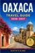 OAXACA TRAVEL GUIDE 2026-2027: A Practical Route Through Markets, Mezcal Palenques, and Zapotec Ruins