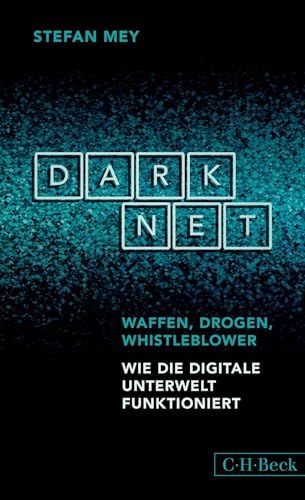 Darknet: C.H. Beck Darknet: Waffen, Drogen, Whistleblower. Wie die digitale Unterwelt funktioniert: 6288 Paperback