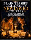 Brain Teasers Challenge for Newlywed Couples: Go From "I Do" to "I Knew It!" with 200 Riddles, Puzzles, and Games for Laughter, Teamwork, and Newlywed Fun