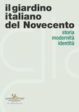 Il giardino italiano del Novecento. Storia modernità identità
