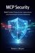 MCP SECURITY: Model Context Protocol sicher implementieren: Von Entwicklung bis Enterprise- Deployment