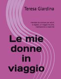 Le mie donne in viaggio: mandala da colorare per adulti e ragazzi, un viaggio tra arte, meditazione e creatività