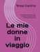 Le mie donne in viaggio: mandala da colorare per adulti e ragazzi, un viaggio tra arte, meditazione e creatività