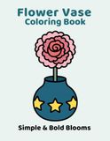 Flower Vase Coloring Book: Simple Bold Blooms for Adults and Teens
