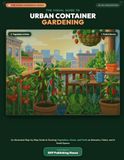 The Visual Guide to Urban Container Gardening