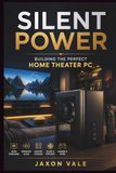 Silent Power: Building the Perfect Home Theater PC: 26
