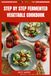 Step by Step Fermented Vegetable Cookbook