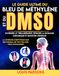 Le Healing Books Le Guide Ultime Du Bleu De Méthylène Et Du DMSO