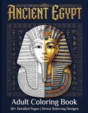 Ancient Egypt Coloring Book: A Journey of Relaxation and Creativity: Discover Gods, Pharaohs, and Hieroglyphs