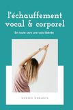 l'échauffement vocal et corporel: En route vers une voix libérée
