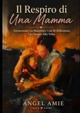 Il Respiro di Una Mamma: Attraversare La Maternità Con 50 Riflessioni, Un Giorno Alla Volta