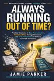 Always Running Out of Time?: Practical Strategies to Beat Procrastination, Meet Deadlines, Manage Homework, and Build Independence Without Constant Reminders