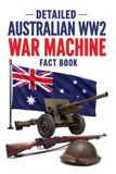 Detailed Independently Published Detailed Australian WW2 War Machine Fact Book
