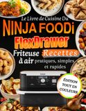 Le NINJA FOODi Le Livre de Cuisine Du FlexDrawer Friteuse à air Recettes pratiques, simples et rapides