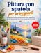Pittura con spatola per principianti: Introduzione pratica alle tecniche acriliche, alla texture, alla miscelazione dei colori e a progetti di pittura guidati.