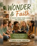 Wonder & Faith: 52 Creative Sunday School Lessons for Curious Kids