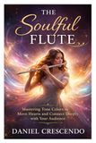 The Soulful Flute: Mastering Tone Colors to Move Hearts and Connect Deeply with Your Audience