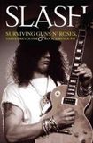 Slash - Surviving Guns N' Roses, Velvet Revolver and Rock's Snake Pit