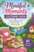 Mindful Moments Colouring Book: 40 Peaceful and Relaxing Colouring Scenes for Adults and Teens Featuring Calming Gardens, Nature, Cosy Moments and Simple Designs to Help You Unwind