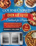 Gourmia Toaster Oven Air Fryer Cookbook for Beginners