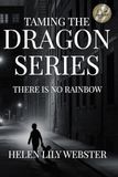 Taming the Dragon Series: There is No Rainbow