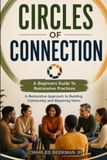 CIRCLES OF CONNECTION: A Restorative Approach to Building Community and Repairing Harm