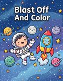 Blast Off And Color: A Bold and Easy Space Coloring Book for Kids with Fun Facts about Planets, Rockets, Astronauts, and the Solar System