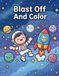 Blast Off And Color: A Bold and Easy Space Coloring Book for Kids with Fun Facts about Planets, Rockets, Astronauts, and the Solar System